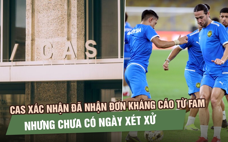 Tòa Trọng tài quốc tế xác nhận đã nhận đơn kháng cáo từ FAM nhưng chưa có ngày xét xử