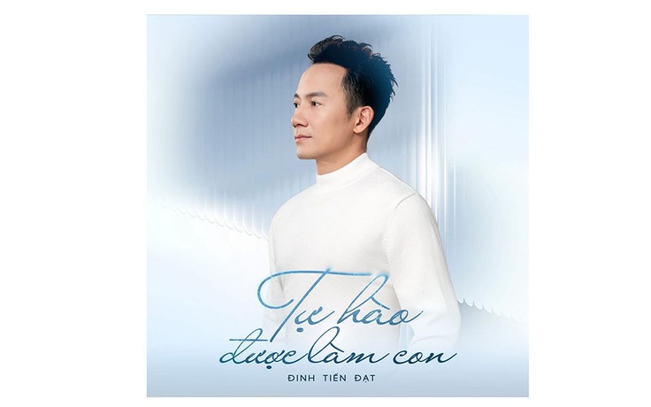 Đinh Tiến Đạt ra mắt ca khúc 'Tự hào được làm con'