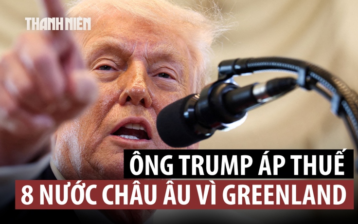 Tổng thống Trump đánh thuế 8 đồng minh châu Âu vì Greenland
