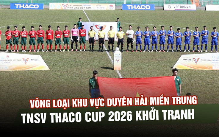 Vòng loại khu vực Duyên hải miền Trung TNSV THACO Cup 2026 khởi tranh