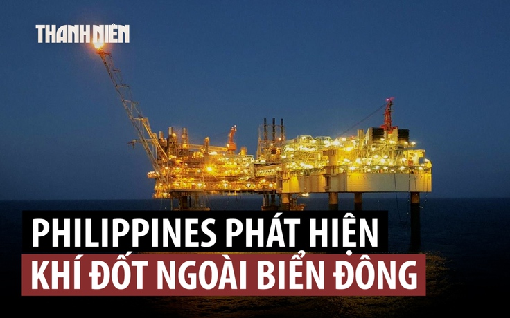 Philippines phát hiện lượng khí đốt lớn ở Biển Đông lần đầu sau hơn 10 năm