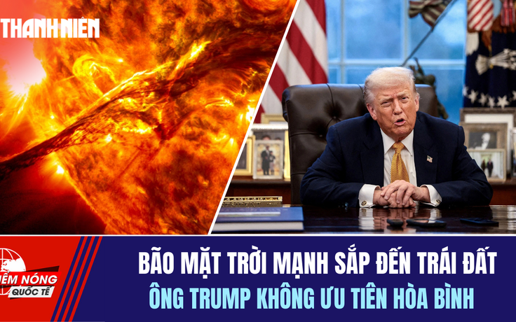 Tiêu điểm quốc tế 21.1: Bão mặt trời mạnh sắp đến trái đất | Ông Trump không ưu tiên hòa bình