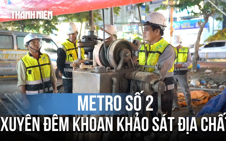 Xuyên đêm khoan bổ sung 500 mũi địa chất để đặt máy TBM metro số 2
