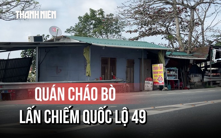 TP.Huế: Cận cảnh quán cháo bò 'cố thủ trên đường gom QL49