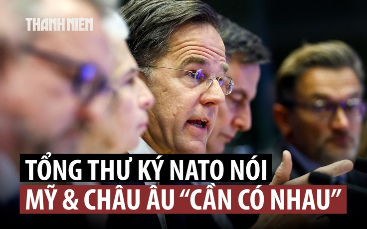 Lãnh đạo NATO: Châu Âu 'cứ mơ đi' nếu muốn tự phòng thủ không cần Mỹ