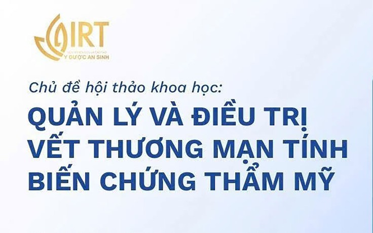 Hội thảo khoa học quản lý và điều trị vết thương mãn tính, biến chứng thẩm mỹ