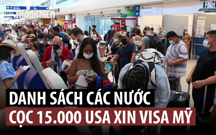 Mỹ thêm công dân 25 nước vào danh sách nộp phí cọc xin visa