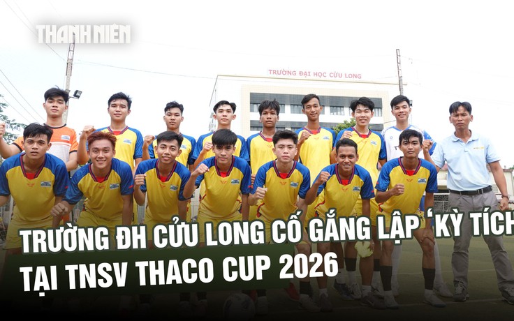 Trường ĐH Cửu Long cố gắng lập ‘kỳ tích’ tại TNSV THACO cup 2026