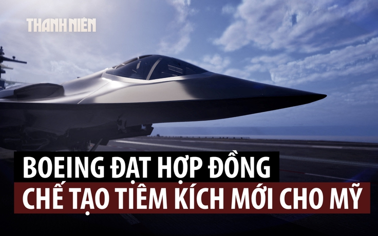 Boeing vượt đối thủ giành hợp đồng chế tạo tiêm kích thế hệ mới cho hải quân Mỹ