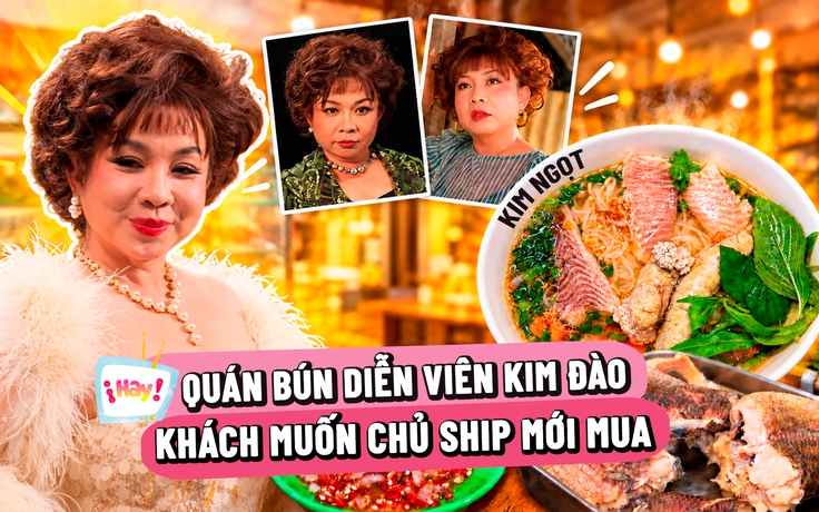 Diễn viên Kim Đào bán bún: Khách muốn chủ ship mới mua