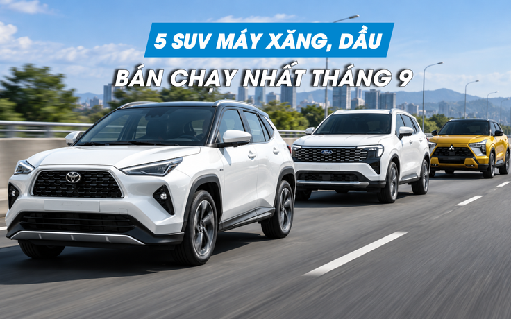 Người Việt mua xe SUV máy xăng, dầu nào nhiều nhất tháng 9.2026?