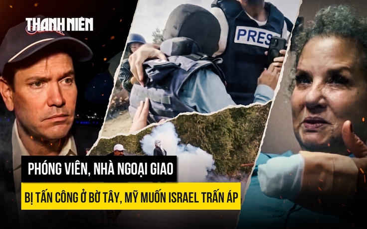 Phóng viên, nhà ngoại giao bị tấn công ở Bờ Tây, Mỹ muốn Israel trấn áp