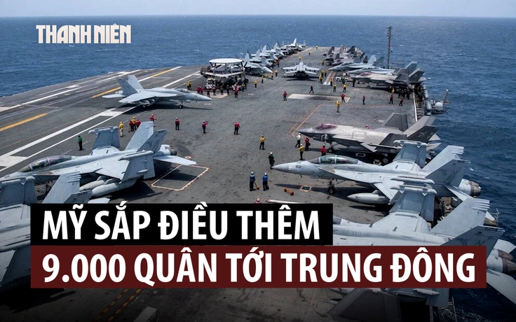 Mỹ đưa thêm tàu sân bay, 9.000 quân tới Trung Đông, Iran tính kế đối phó
