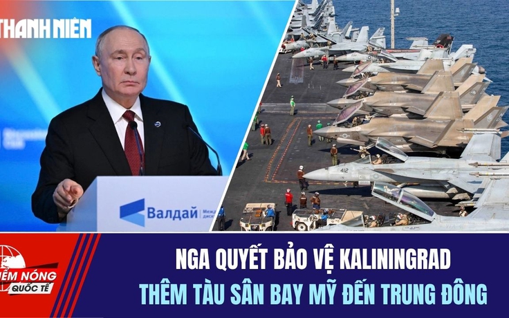 Tiêu điểm quốc tế ngày 3.10: Nga quyết bảo vệ Kaliningrad | Thêm tàu sân bay Mỹ đến Trung Đông