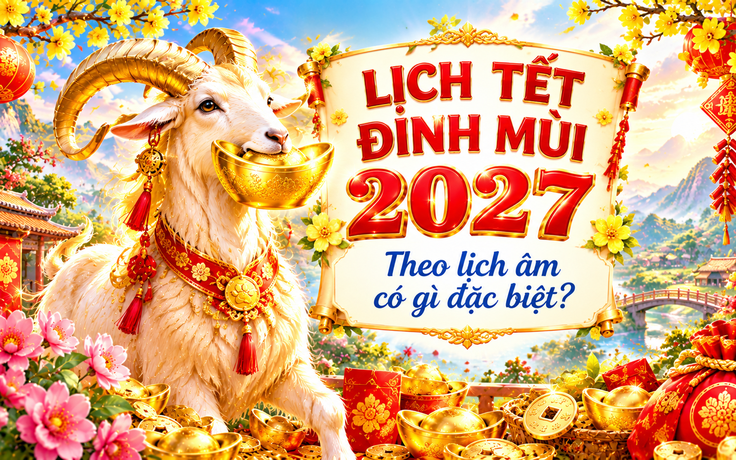 Lịch nghỉ Tết Đinh Mùi 2027 chính thức, theo lịch âm có gì đặc biệt?
