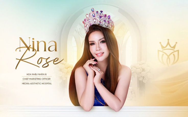 Hoa hậu Nhân ái Nina Rose làm Giám đốc Marketing Bệnh viện Thẩm mỹ MEDIKA