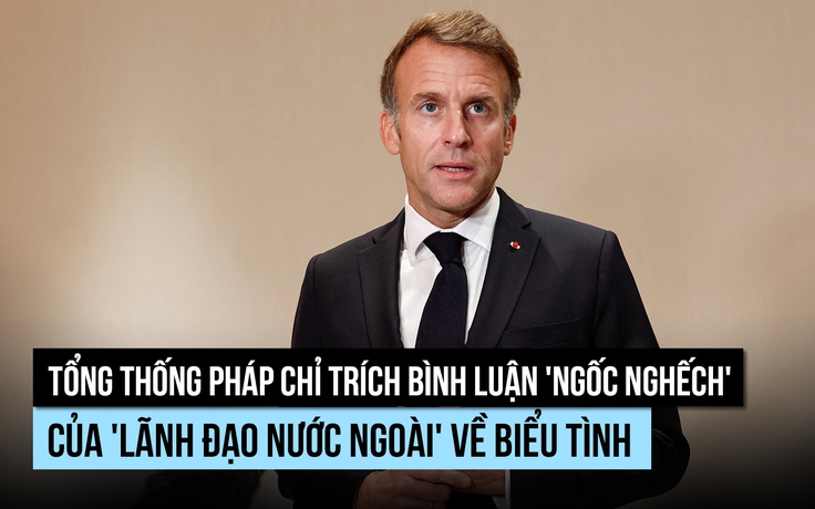 Tổng thống Pháp chỉ trích bình luận của 'lãnh đạo nước ngoài' về biểu tình