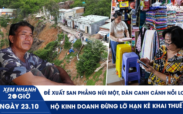 Xem nhanh 20h ngày 23.10: Đề xuất san phẳng núi Một, dân canh cánh nỗi lo | Hộ kinh doanh đừng lỡ hạn kê khai thuế