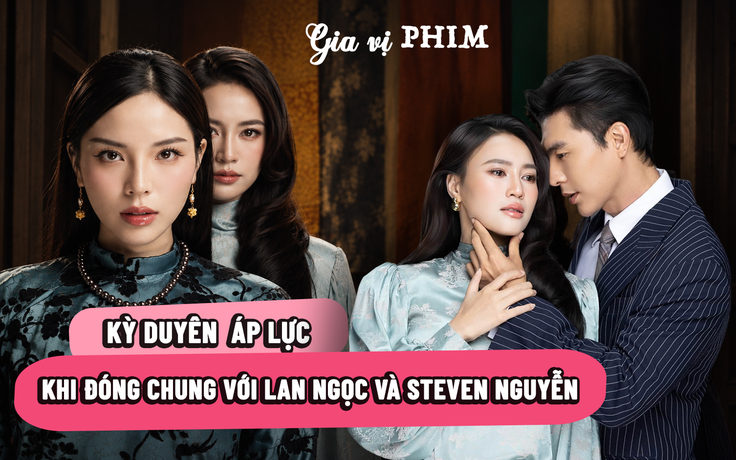 Lan Ngọc muốn đổi vai Kỳ Duyên, tiết lộ bí mật 'vợ chồng' với Steven Nguyễn
