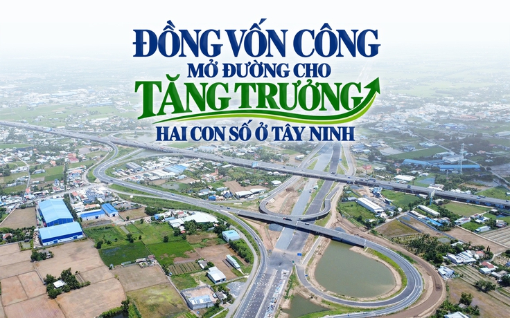 Đồng vốn công mở đường cho tăng trưởng hai con số ở Tây Ninh