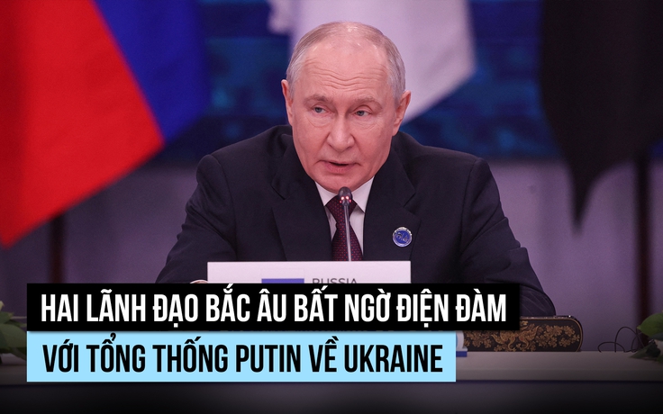 Lãnh đạo Phần Lan, Na Uy điện đàm với ông Putin, láng giềng Bắc Âu bất ngờ