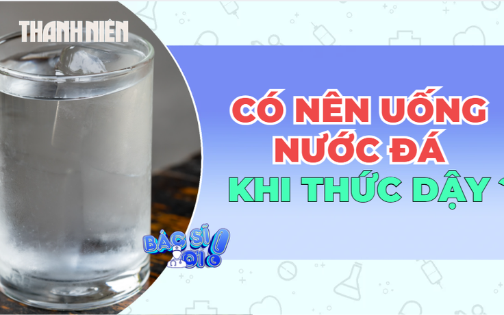 Uống nước đá khi ngủ dậy: Tỉnh táo hay đang làm 'sốc' dạ dày?