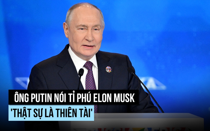 Ông Putin nói tỉ phú Elon Musk 'thật sự là thiên tài'