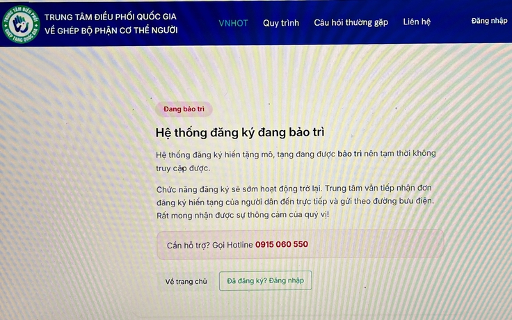 Hệ thống đăng ký hiến tạng quốc gia thông báo 'tạm thời không truy cập được' Hệ thống đăng ký hiến tạng quốc gia thông báo 'tạm thời không truy cập được'