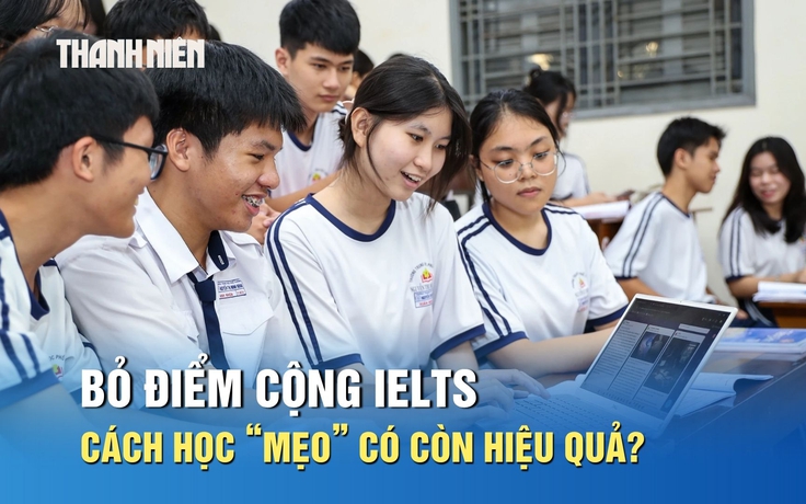 Bỏ điểm cộng IELTS, cách học 'mẹo' có còn hiệu quả?