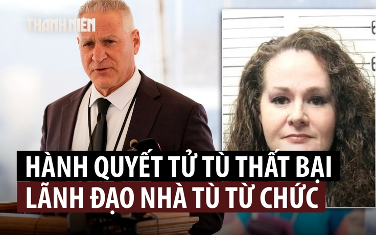 Lãnh đạo nhà tù từ chức sau vụ hành hình thất bại