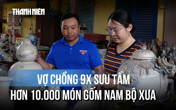 Vợ chồng 9x dành 12 năm gom hơn 10.000 món gốm Nam bộ xưa