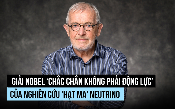 Giải Nobel 'chắc chắn không phải động lực' cho nghiên cứu 'hạt ma' neutrino