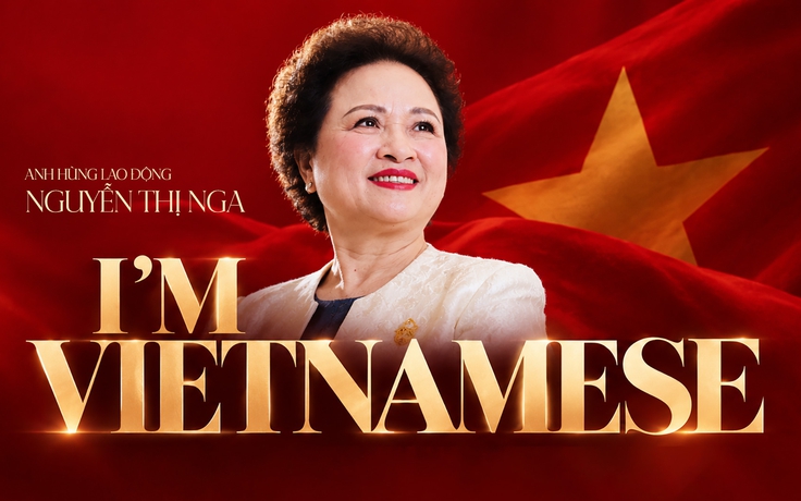 Anh hùng Lao động Nguyễn Thị Nga: “Tôi là người Việt Nam”