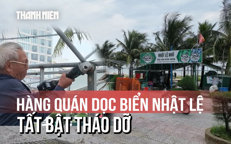 Hàng quán dọc biển Nhật Lệ tất bật tháo dỡ, trả lại mặt bằng