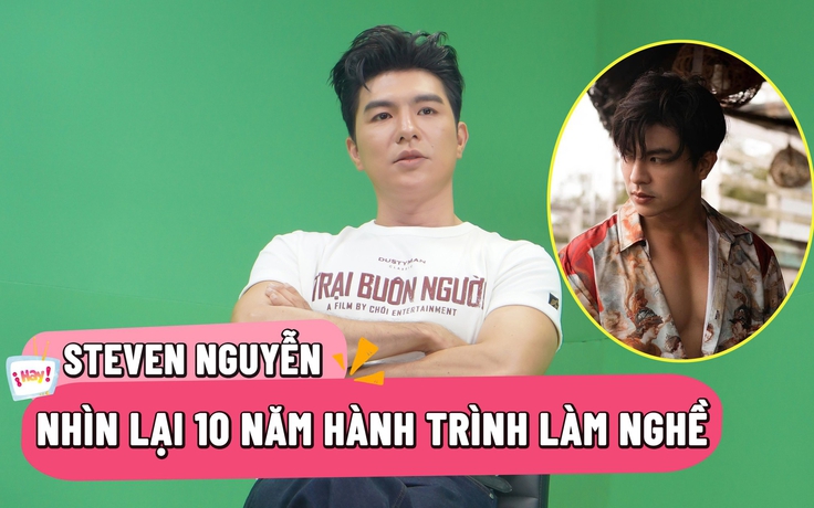 Steven Nguyễn nhìn lại hành trình 10 năm thời còn vô danh Steven Nguyễn nhìn lại hành trình 10 năm thời còn vô danh
