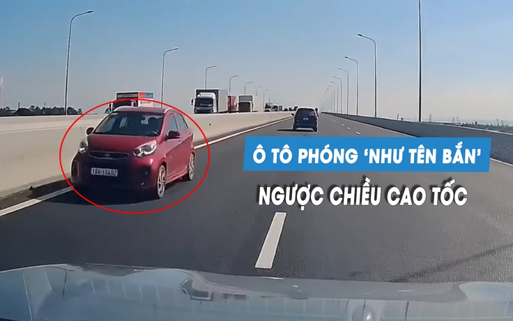 Kinh hoàng ô tô con phóng như 'tên bắn', chạy ngược chiều cao tốc