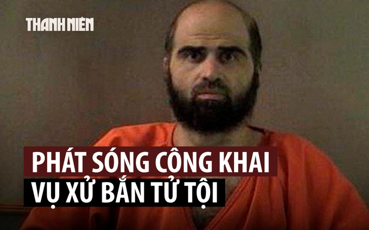 Quân đội Mỹ sẽ truyền hình trực tiếp phiên xử bắn tội phạm xả súng ở căn cứ