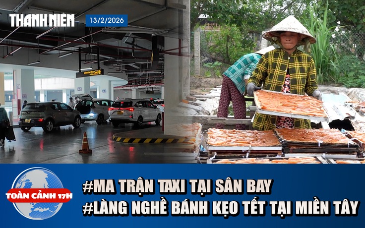 Toàn cảnh 17h: Ma trận ‘làm giá’ taxi tại sân bay | Về thăm làng bánh Tết ở miền Tây