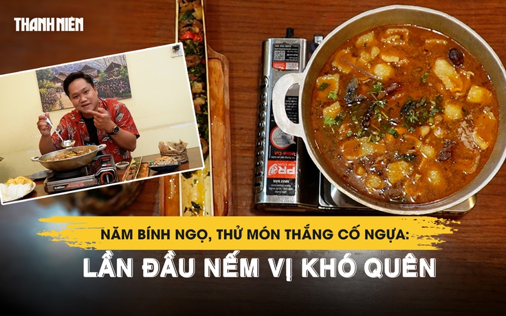 Năm Bính Ngọ, thử thắng cố ngựa Tây Bắc qua tay cô chủ miền Tây: Lần đầu nếm vị khó quên