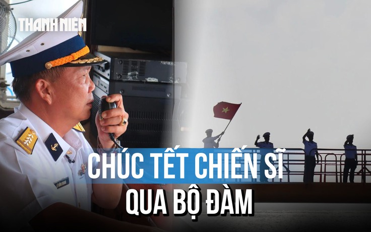 Chúc tết ‘qua loa’: Hơi ấm đất liền vượt sóng gió giữa trùng khơi