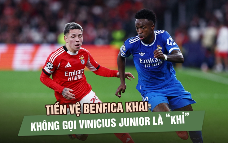 Vụ Vinicius Junior tố bị phân biệt chủng tộc: Tiền vệ Benfica khai chỉ ‘kỳ thị đồng tính’