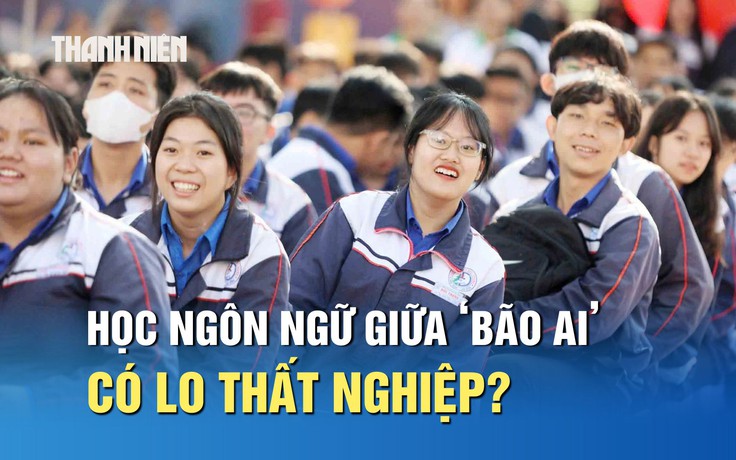 Học ngành ngôn ngữ giữa ‘bão AI’, sinh viên có lo thất nghiệp?