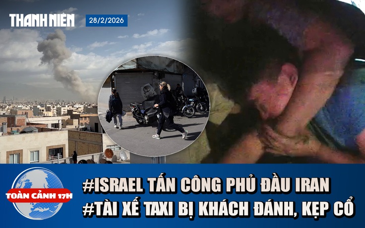 Toàn cảnh 17h: Lý do tài xế taxi bị khách kẹp cổ, đánh tới tấp | Israel tấn công phủ đầu Iran