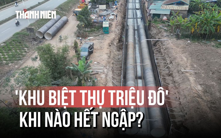 [FLYCAM] Dự án thoát nước 'khu biệt thự triệu đô' tiến độ ra sao?