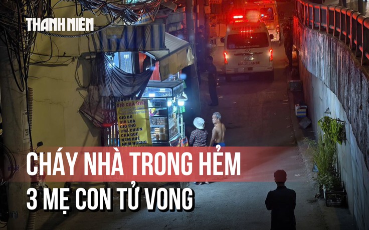 Thảm khốc cháy nhà khiến 3 mẹ con tử vong ở TP.HCM