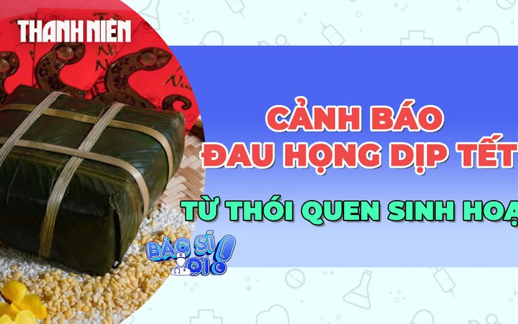 Vì sao đau họng dễ 'ghé thăm' ngày tết?