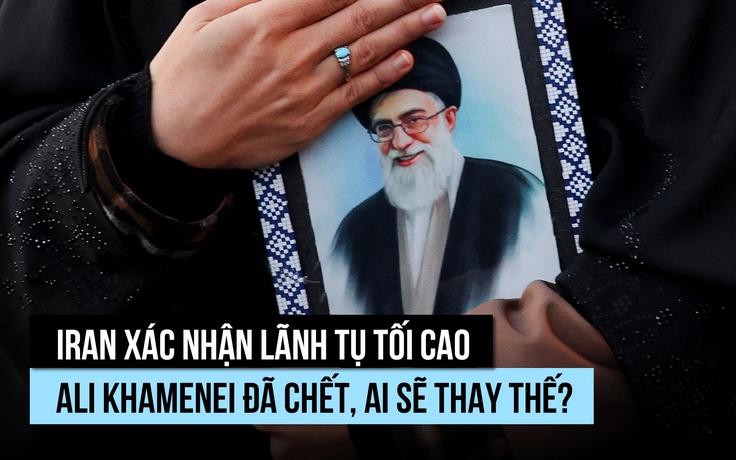 Iran xác nhận lãnh tụ tối cao Ali Khamenei bị sát hại, ai sẽ điều hành?