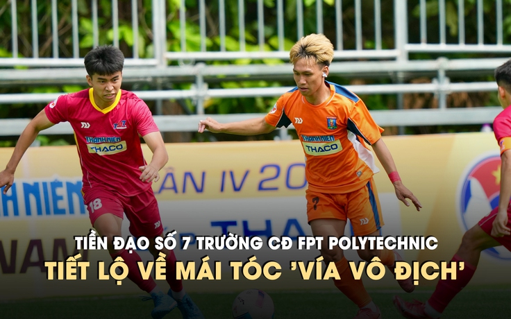 Tiền đạo số 7 Trường CĐ FPT Polytechnic tiết lộ về mái tóc 'vía vô địch'