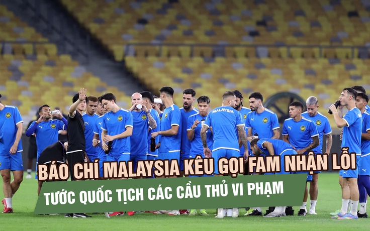 Báo chí Malaysia kêu gọi FAM nhận lỗi, tước quốc tịch các cầu thủ vi phạm