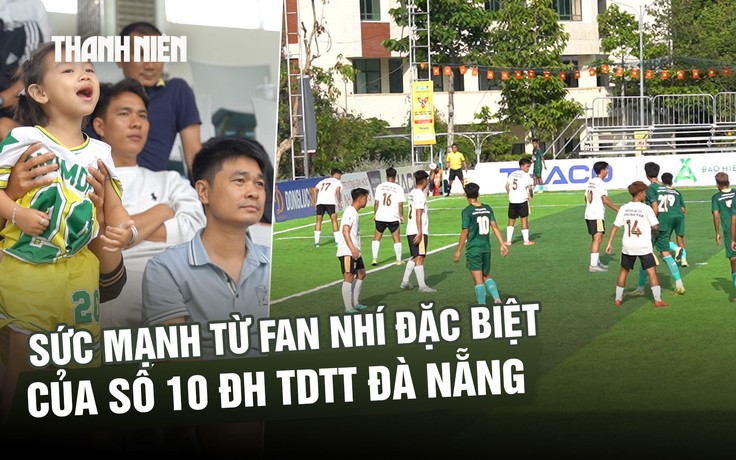 ‘Cậu Huy cố lên!’: Sức mạnh từ fan nhí đặc biệt của số 10 Trường ĐH TDTT Đà Nẵng